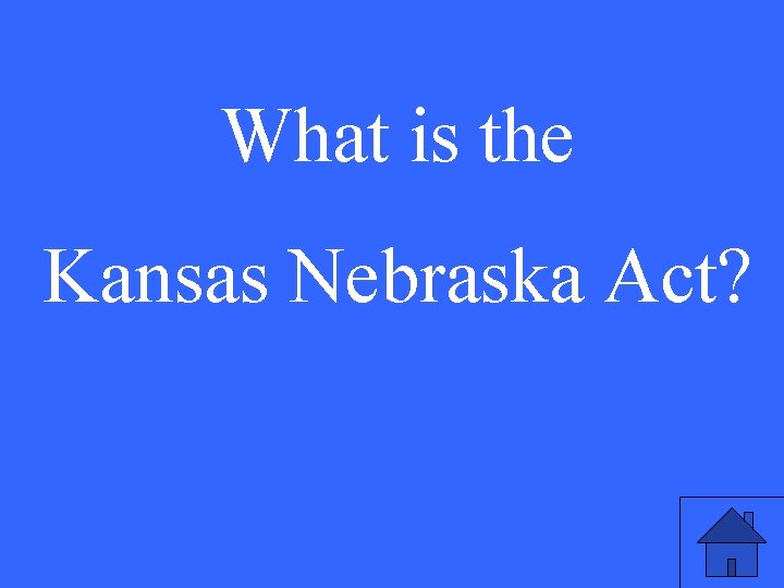What is the Kansas Nebraska Act? 