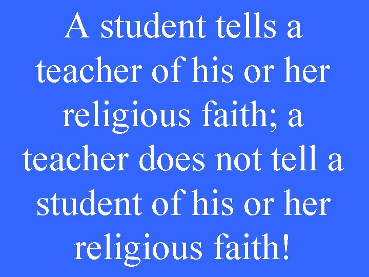 A student tells a teacher of his or her religious faith; a teacher does