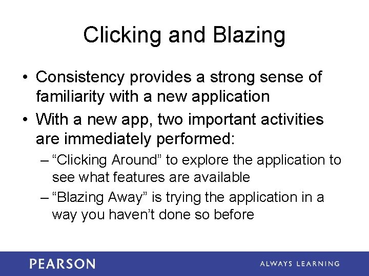 Clicking and Blazing • Consistency provides a strong sense of familiarity with a new