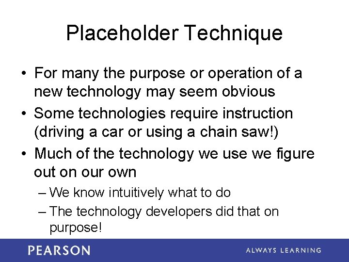Placeholder Technique • For many the purpose or operation of a new technology may