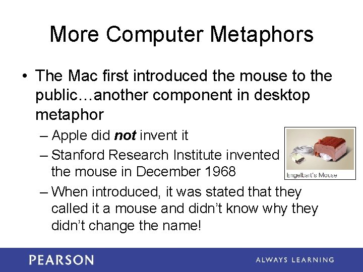 More Computer Metaphors • The Mac first introduced the mouse to the public…another component