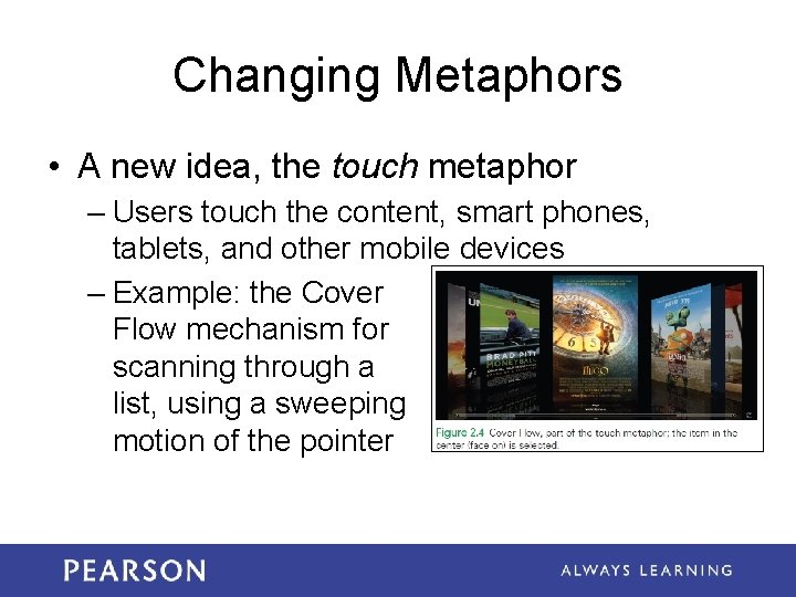 Changing Metaphors • A new idea, the touch metaphor – Users touch the content,