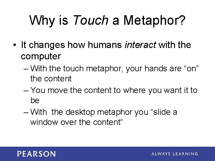Why is Touch a Metaphor? • It changes how humans interact with the computer