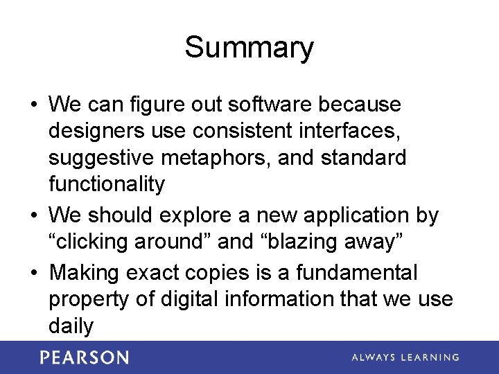 Summary • We can figure out software because designers use consistent interfaces, suggestive metaphors,