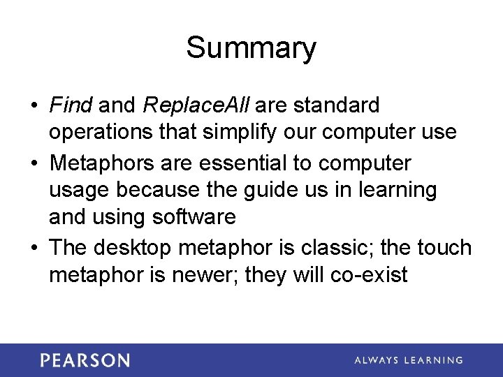 Summary • Find and Replace. All are standard operations that simplify our computer use