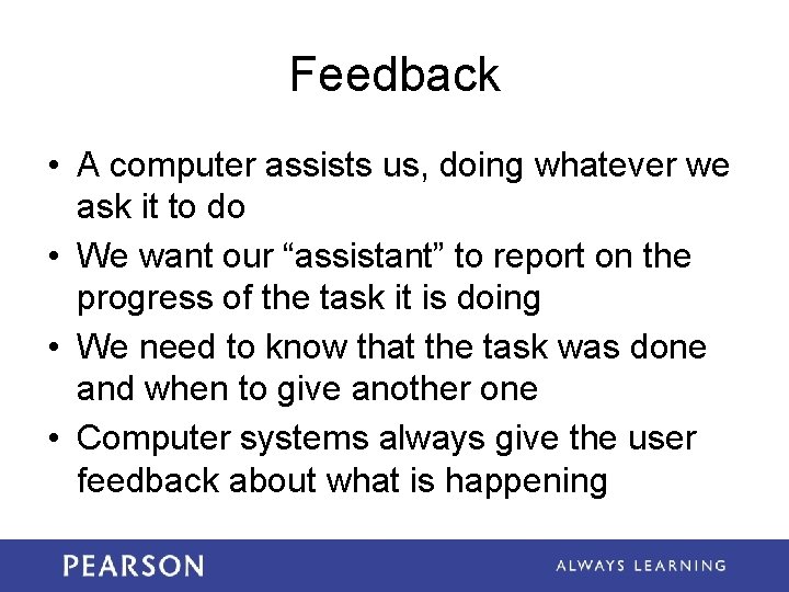 Feedback • A computer assists us, doing whatever we ask it to do •