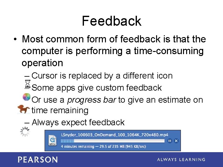 Feedback • Most common form of feedback is that the computer is performing a
