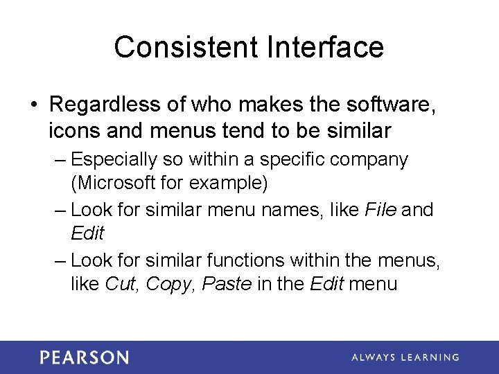 Consistent Interface • Regardless of who makes the software, icons and menus tend to