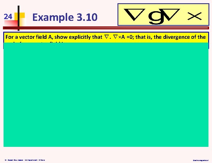24 Example 3. 10 For a vector field A, show explicitly that ∇. ∇×A