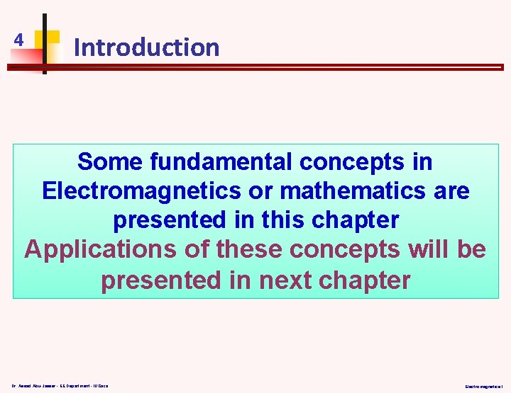 4 Introduction Some fundamental concepts in Electromagnetics or mathematics are presented in this chapter