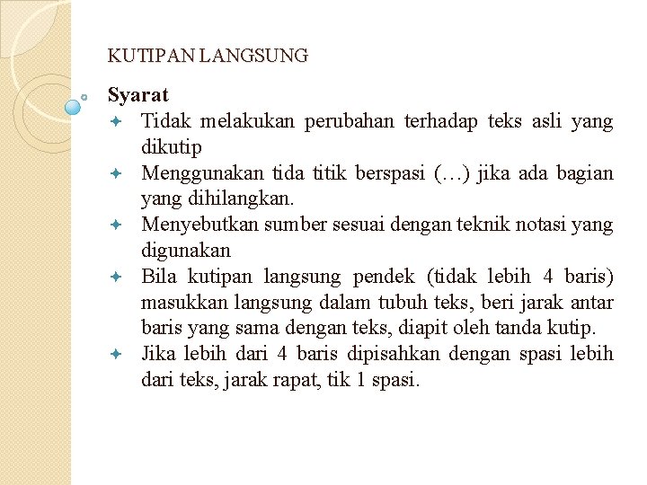 KUTIPAN LANGSUNG Syarat ª Tidak melakukan perubahan terhadap teks asli yang dikutip ª Menggunakan