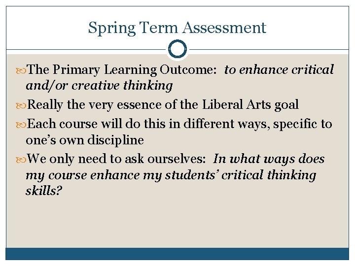 Spring Term Assessment The Primary Learning Outcome: to enhance critical and/or creative thinking Really