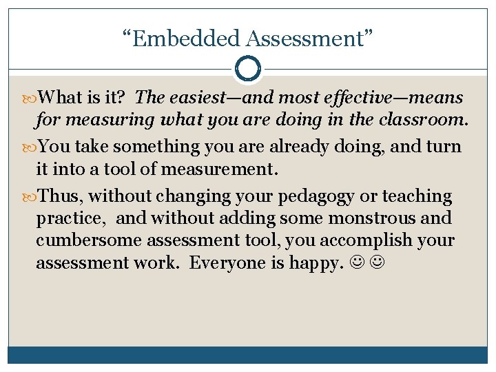 “Embedded Assessment” What is it? The easiest—and most effective—means for measuring what you are
