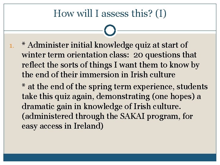 How will I assess this? (I) 1. * Administer initial knowledge quiz at start