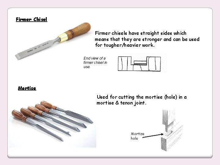 Firmer Chisel Firmer chisels have straight sides which means that they are stronger and