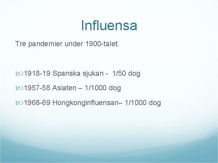 Influensa Tre pandemier under 1900 -talet. 1918 -19 Spanska sjukan - 1/50 dog 1957
