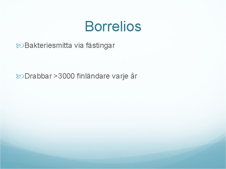 Borrelios Bakteriesmitta via fästingar Drabbar >3000 finländare varje år 