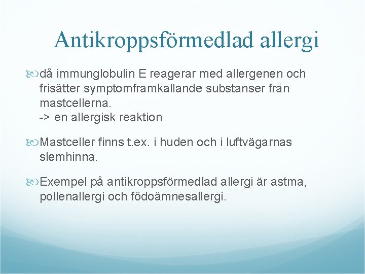 Antikroppsförmedlad allergi då immunglobulin E reagerar med allergenen och frisätter symptomframkallande substanser från mastcellerna.