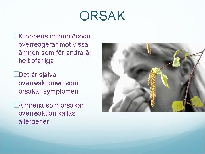 ORSAK �Kroppens immunförsvar överreagerar mot vissa ämnen som för andra är helt ofarliga �Det