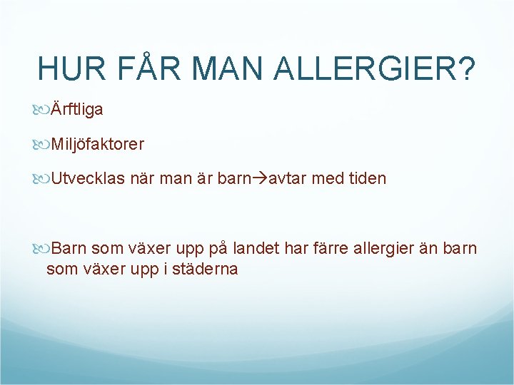 HUR FÅR MAN ALLERGIER? Ärftliga Miljöfaktorer Utvecklas när man är barn avtar med tiden