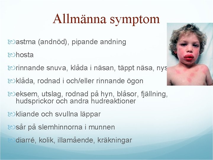 Allmänna symptom astma (andnöd), pipande andning hosta rinnande snuva, klåda i näsan, täppt näsa,