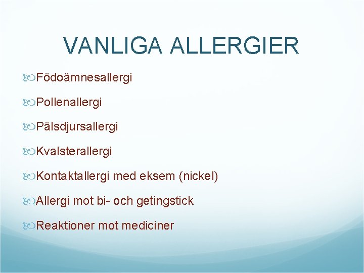 VANLIGA ALLERGIER Födoämnesallergi Pollenallergi Pälsdjursallergi Kvalsterallergi Kontaktallergi med eksem (nickel) Allergi mot bi- och