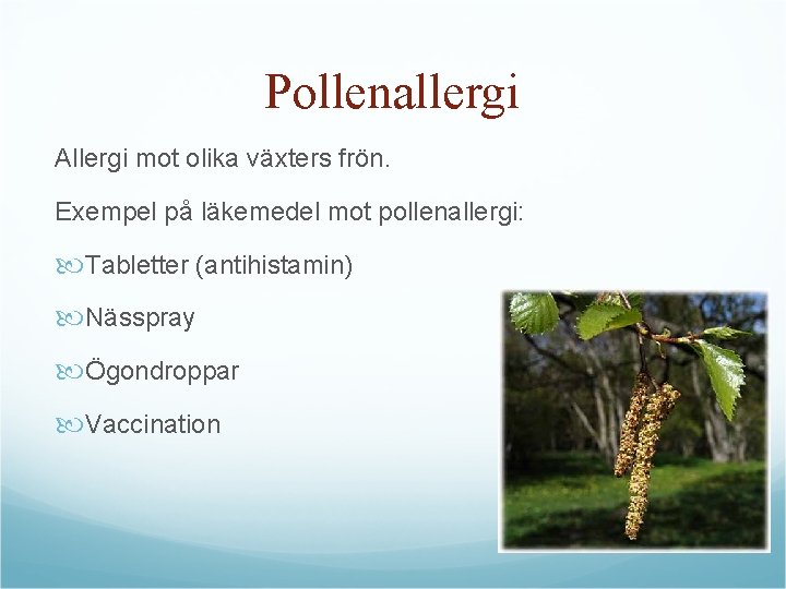 Pollenallergi Allergi mot olika växters frön. Exempel på läkemedel mot pollenallergi: Tabletter (antihistamin) Nässpray