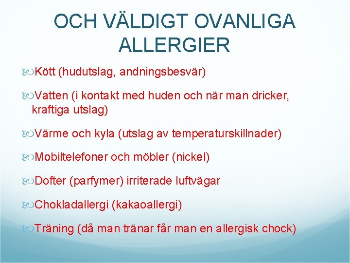 OCH VÄLDIGT OVANLIGA ALLERGIER Kött (hudutslag, andningsbesvär) Vatten (i kontakt med huden och när