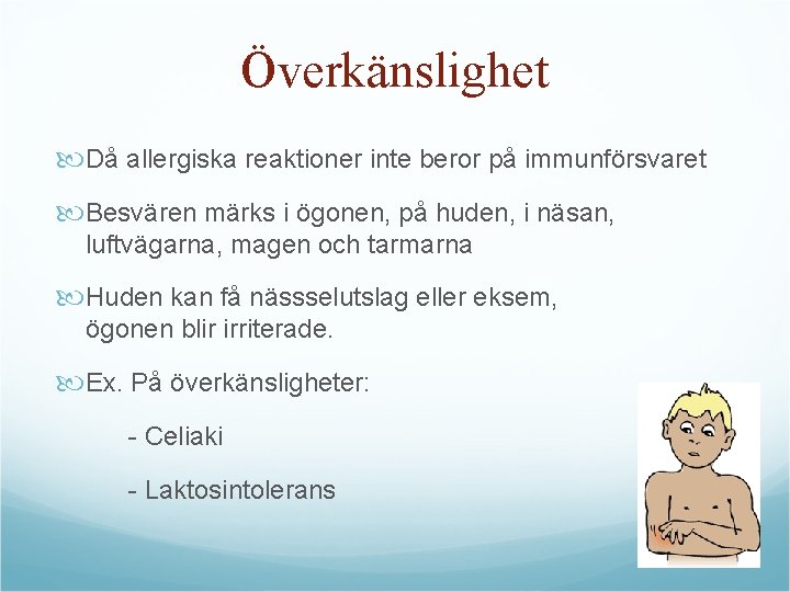 Överkänslighet Då allergiska reaktioner inte beror på immunförsvaret Besvären märks i ögonen, på huden,