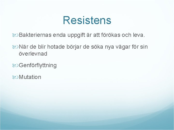 Resistens Bakteriernas enda uppgift är att förökas och leva. När de blir hotade börjar