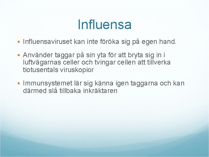 Influensa • Influensaviruset kan inte föröka sig på egen hand. • Använder taggar på