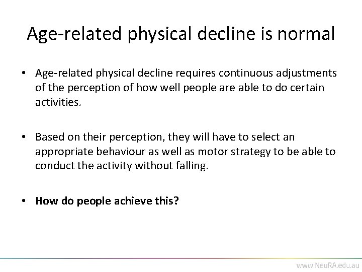 Age-related physical decline is normal • Age-related physical decline requires continuous adjustments of the