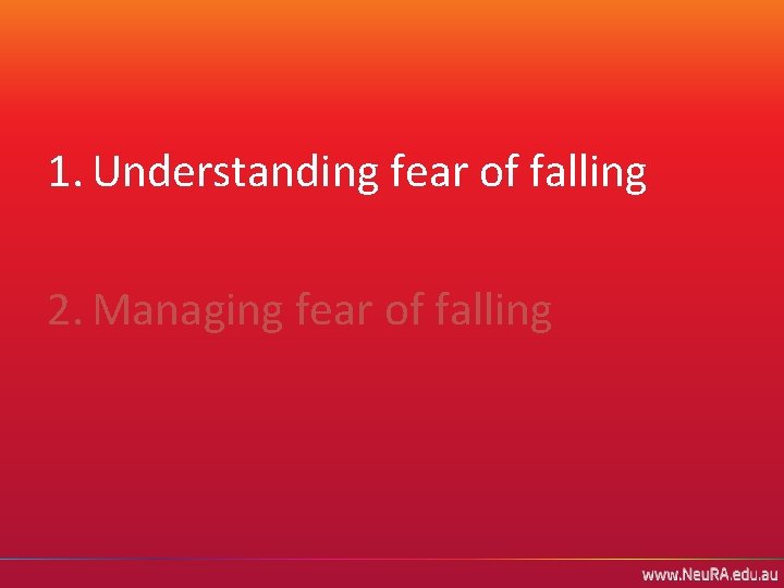 1. Understanding fear of falling 2. Managing fear of falling 