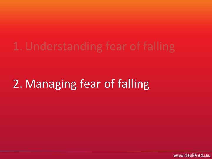 1. Understanding fear of falling 2. Managing fear of falling 