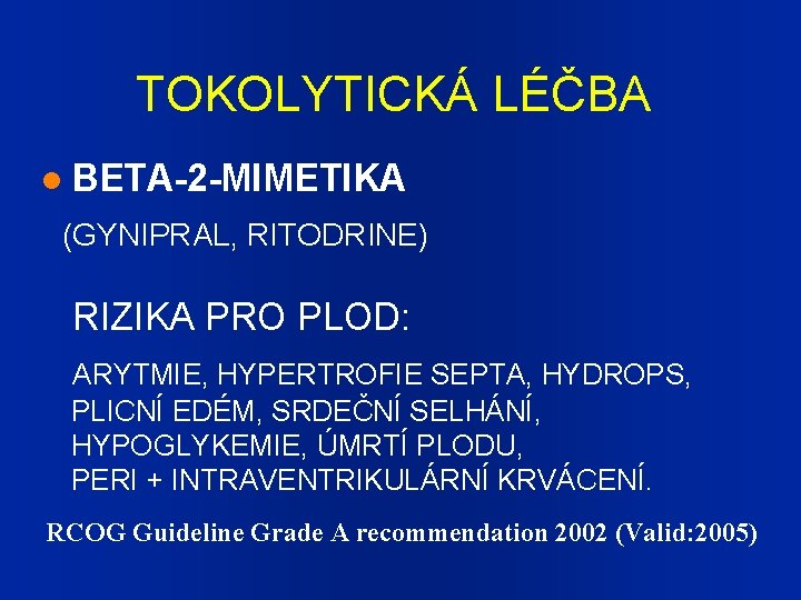 TOKOLYTICKÁ LÉČBA BETA-2 -MIMETIKA (GYNIPRAL, RITODRINE) RIZIKA PRO PLOD: ARYTMIE, HYPERTROFIE SEPTA, HYDROPS, PLICNÍ