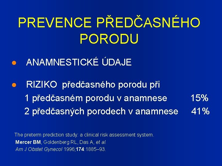 PREVENCE PŘEDČASNÉHO PORODU ANAMNESTICKÉ ÚDAJE RIZIKO předčasného porodu při 1 předčasném porodu v anamnese