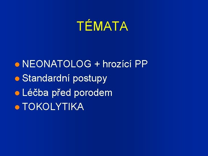 TÉMATA NEONATOLOG + hrozící PP Standardní postupy Léčba před porodem TOKOLYTIKA 