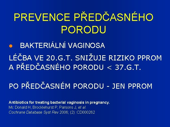 PREVENCE PŘEDČASNÉHO PORODU BAKTERIÁLNÍ VAGINOSA LÉČBA VE 20. G. T. SNIŽUJE RIZIKO PPROM A