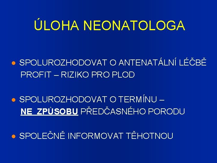 ÚLOHA NEONATOLOGA SPOLUROZHODOVAT O ANTENATÁLNÍ LÉČBĚ PROFIT – RIZIKO PRO PLOD SPOLUROZHODOVAT O TERMÍNU