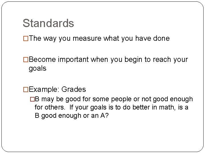 Standards �The way you measure what you have done �Become important when you begin