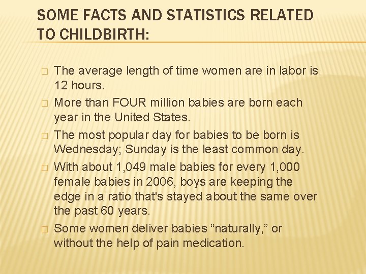SOME FACTS AND STATISTICS RELATED TO CHILDBIRTH: � � � The average length of