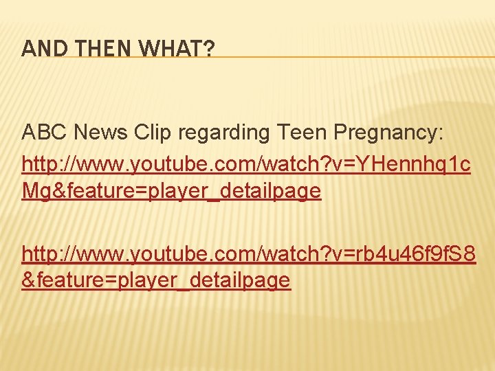 AND THEN WHAT? ABC News Clip regarding Teen Pregnancy: http: //www. youtube. com/watch? v=YHennhq