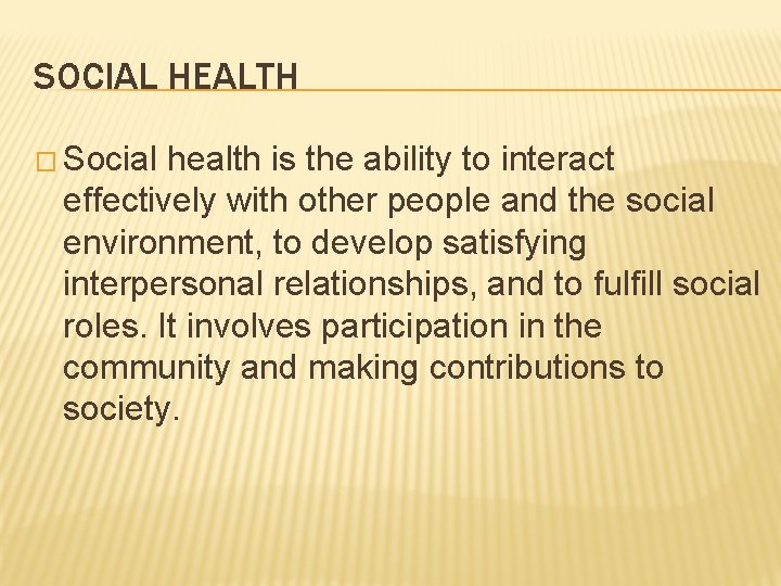 SOCIAL HEALTH � Social health is the ability to interact effectively with other people
