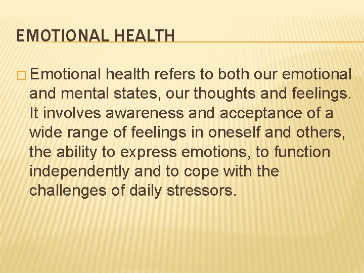 EMOTIONAL HEALTH � Emotional health refers to both our emotional and mental states, our