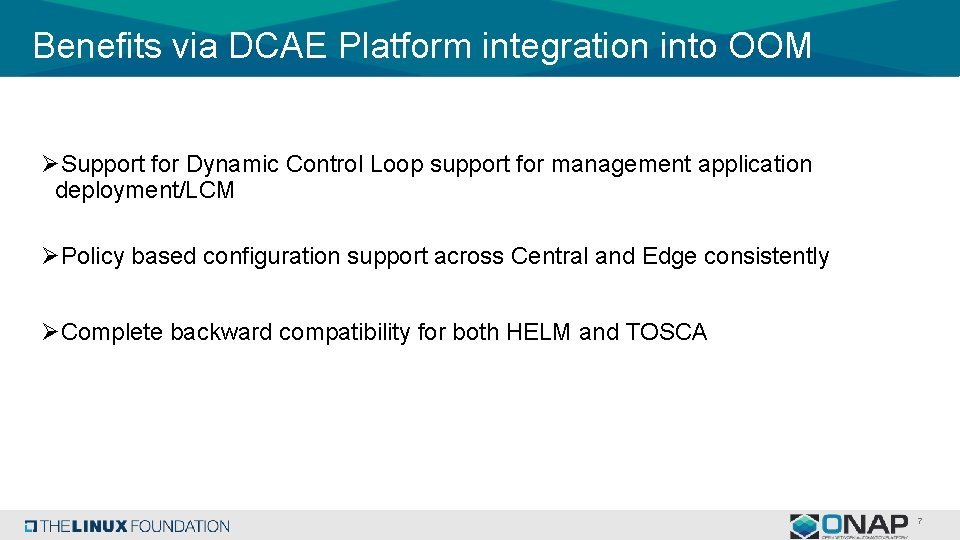 Benefits via DCAE Platform integration into OOM ØSupport for Dynamic Control Loop support for