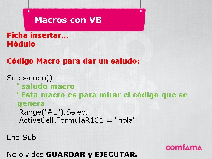 . Macros con VB Ficha insertar… Módulo Código Macro para dar un saludo: Sub . Macros con VB Ficha insertar… Módulo Código Macro para dar un saludo: Sub