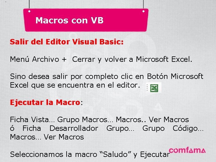 . Macros con VB Salir del Editor Visual Basic: Menú Archivo + Cerrar y