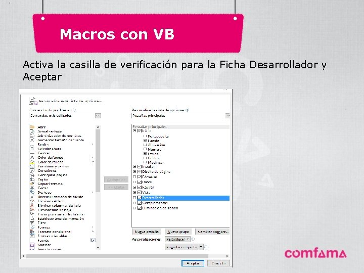 . Macros con VB Activa la casilla de verificación para la Ficha Desarrollador y . Macros con VB Activa la casilla de verificación para la Ficha Desarrollador y