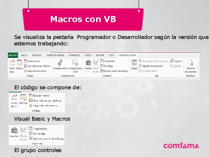 . Macros con VB Se visualiza la pestaña Programador o Desarrollador según la versión . Macros con VB Se visualiza la pestaña Programador o Desarrollador según la versión