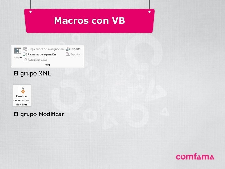. Macros con VB El grupo XML El grupo Modificar . Macros con VB El grupo XML El grupo Modificar